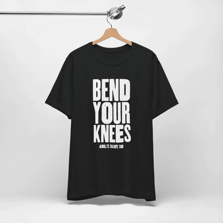 Bend Your Knees T-Shirt - Adults Skate Too LLC