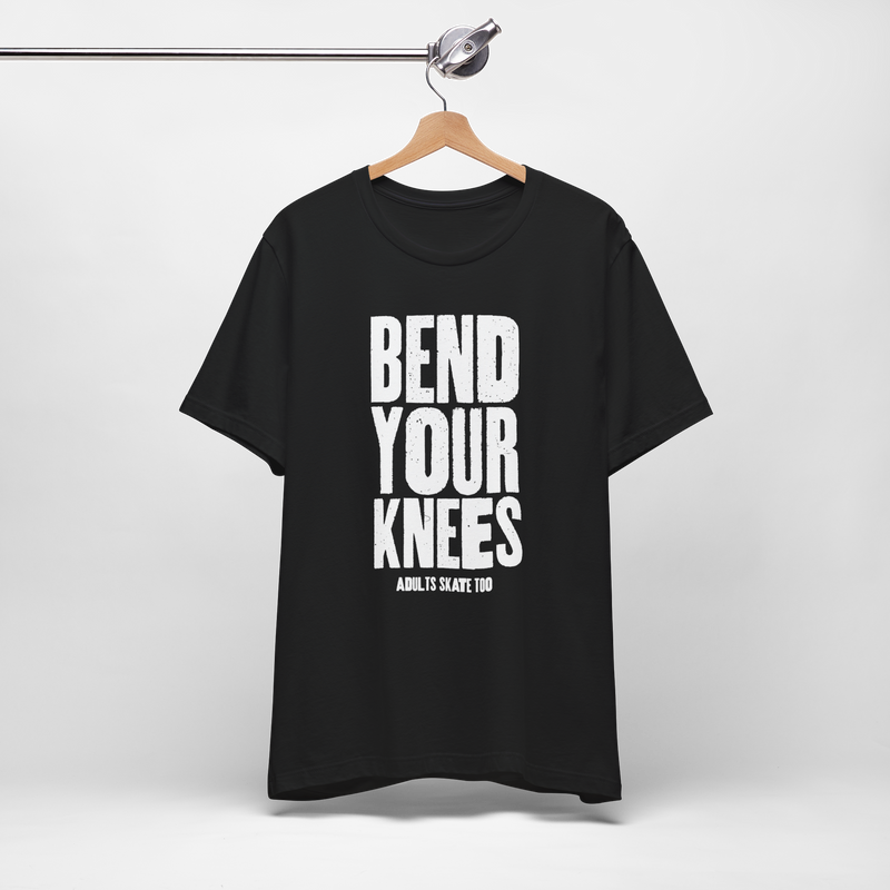 Bend Your Knees T-Shirt
