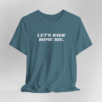 Let's Kick Some Ice T-Shirt