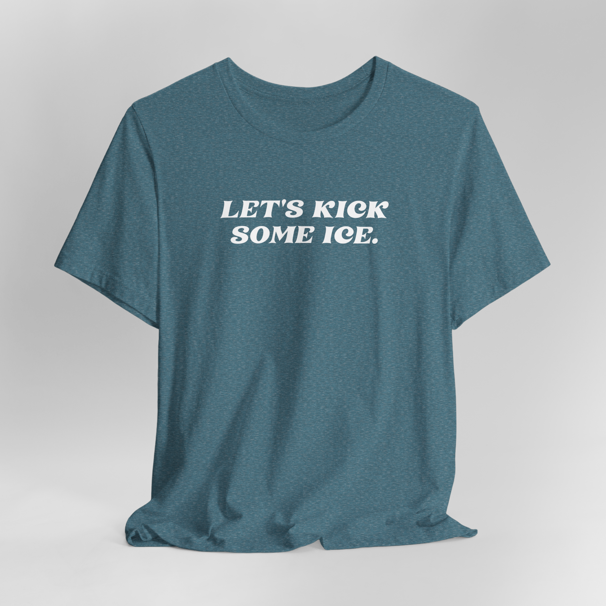 Let's Kick Some Ice T-Shirt