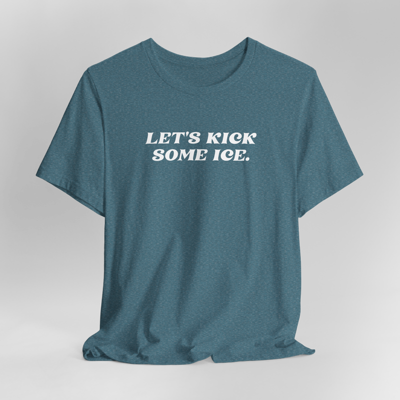 Let's Kick Some Ice T-Shirt
