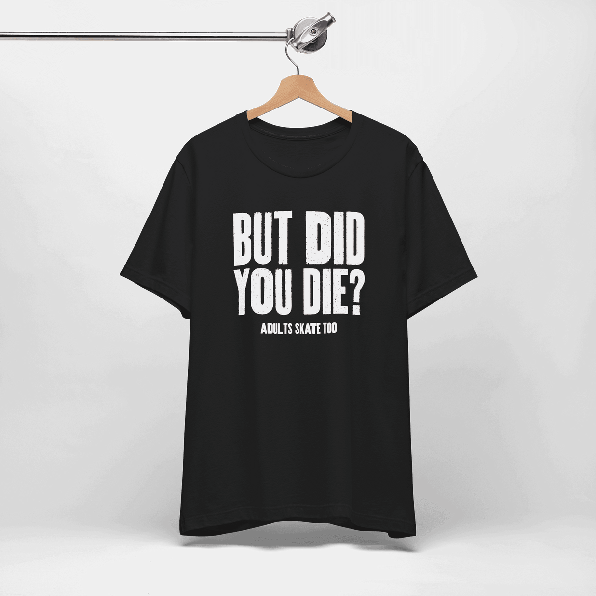 But Did You Die T-Shirt - Adults Skate Too LLC