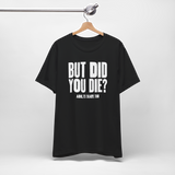 But Did You Die T-Shirt - Adults Skate Too LLC