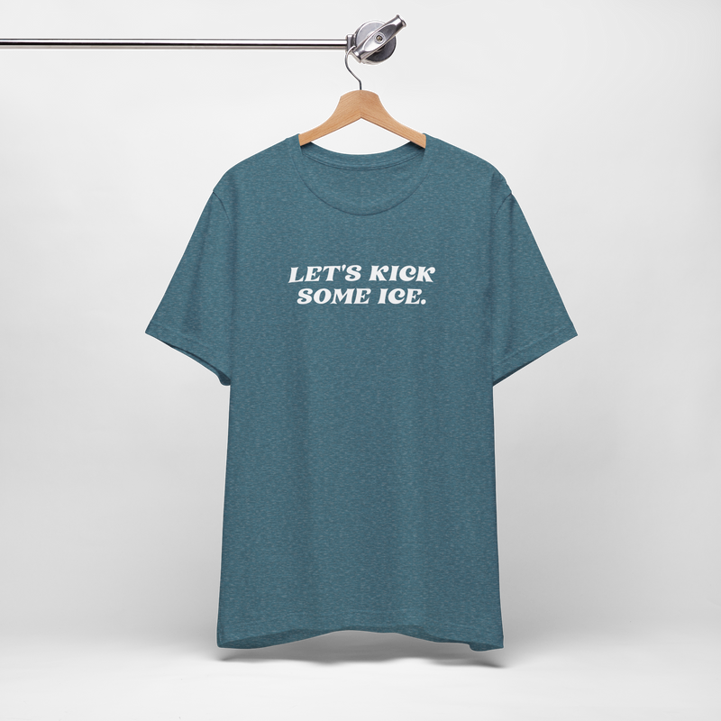 Let's Kick Some Ice T-Shirt