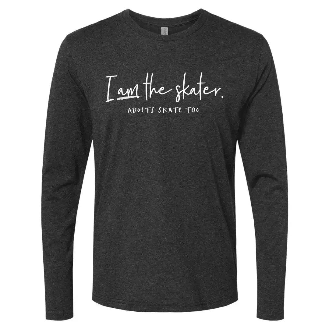 I Am The Skater Unisex Long Sleeve Crew - Adults Skate Too LLC