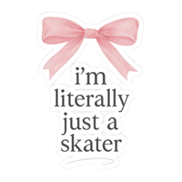 I'm Literally Just A Skater Vinyl Sticker