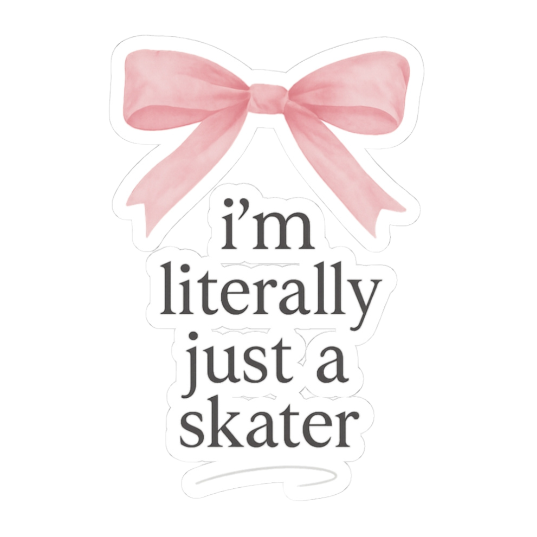 I'm Literally Just A Skater Vinyl Sticker