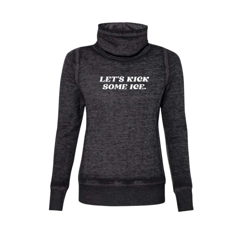 Let's Kick Some Ice Cowl Neck Sweatshirt
