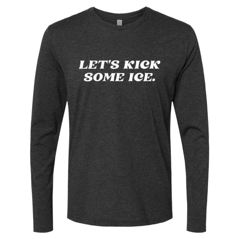 Let's Kick Some Ice Long Sleeve