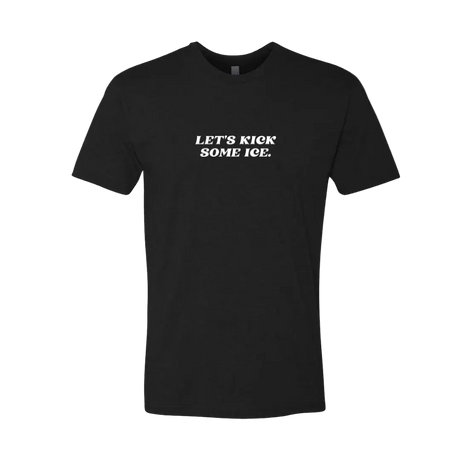 Let's Kick Some Ice T-Shirt