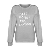 Need Money For Skating Unisex Sweatshirt Adults Skate Too LLC