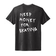 Need Money For Skating Unisex Tee Adults Skate Too LLC