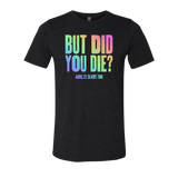 But Did You Die T-Shirt - Adults Skate Too LLC