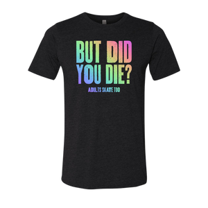 But Did You Die T-Shirt