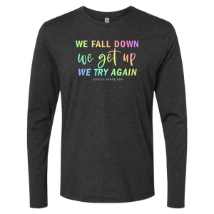[VAULT] We Fall Down, We Get Up, We Try Again Long Sleeve
