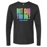 But Did You Die Long Sleeve - Adults Skate Too LLC
