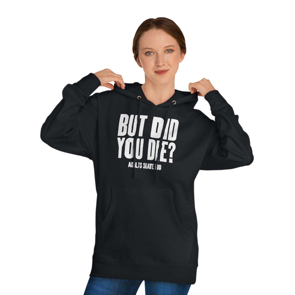 But Did You Die Unisex Hoodie - Adults Skate Too LLC