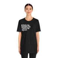 Single Double Triple Quad T-Shirt