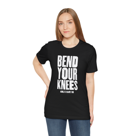 Bend Your Knees T-Shirt - Adults Skate Too LLC