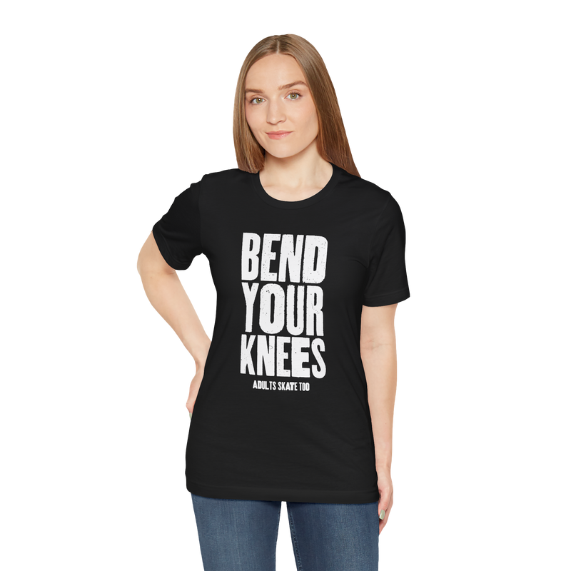 Bend Your Knees T-Shirt