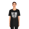 But Did You Die T-Shirt