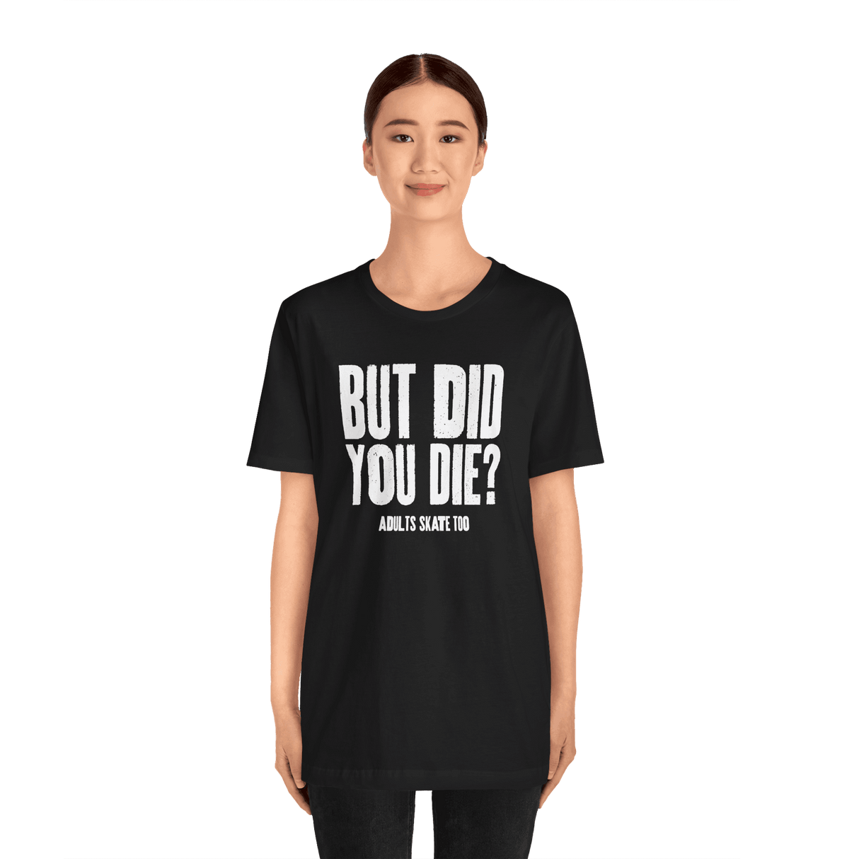 But Did You Die T-Shirt - Adults Skate Too LLC