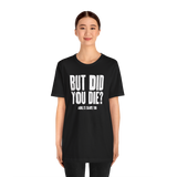 But Did You Die T-Shirt - Adults Skate Too LLC