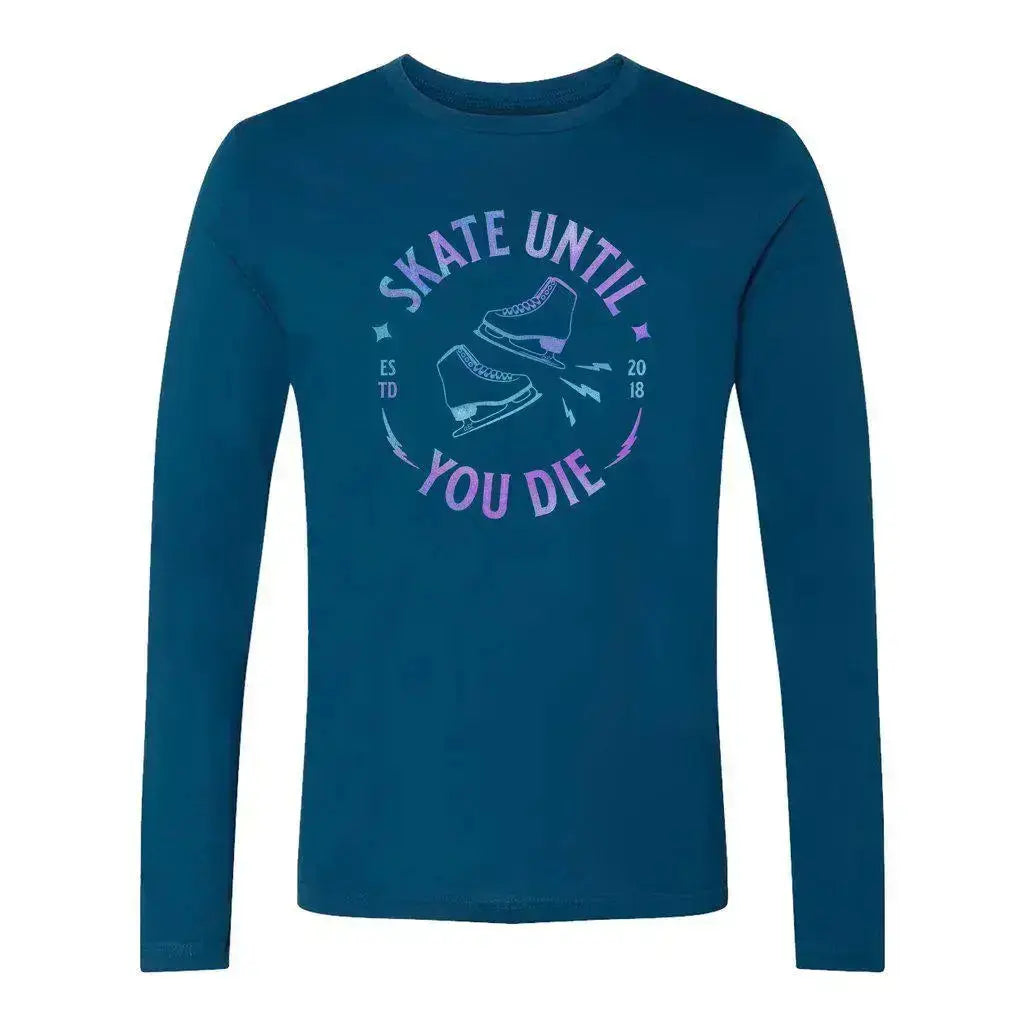 Skate Until You Die Unisex Long Sleeve Adults Skate Too LLC