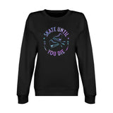 Skate Until You Die Unisex Premium Crewneck Sweatshirt Adults Skate Too LLC