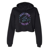 Skate Until You Die Women's Cropped Fleece Hoodie Adults Skate Too LLC