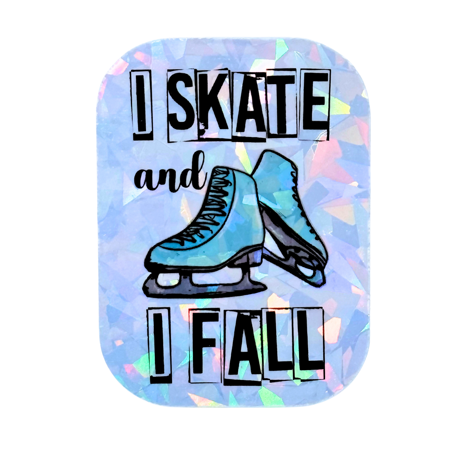 I Skate and I Fall Holographic Stickers
