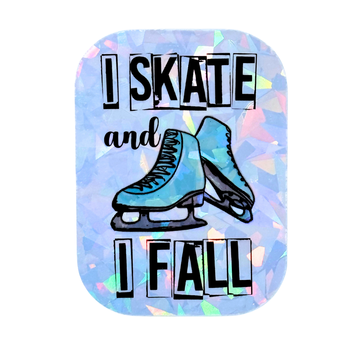 I Skate and I Fall Holographic Stickers