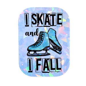 I Skate and I Fall Holographic Stickers