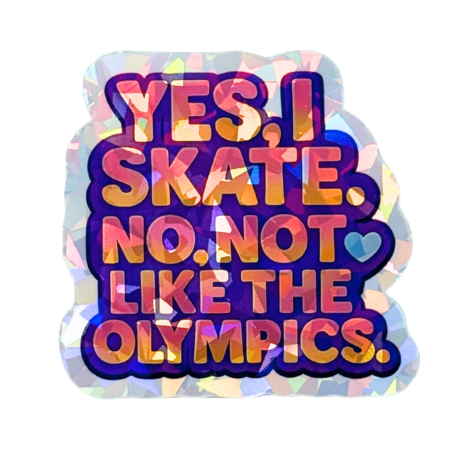 Yes I Skate Not Like That Holo Sticker