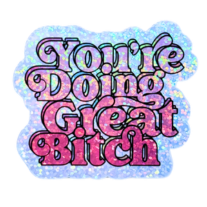 You're Doing Great B*tch Holo Stickers