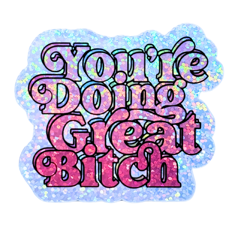 You're Doing Great B*tch Holo Stickers