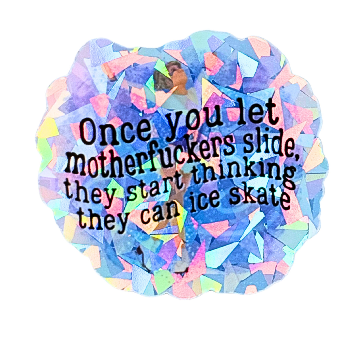 Once You Let M*therf*ckers Slide Cracked Ice Holo Sticker