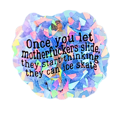 Once You Let M*therf*ckers Slide Cracked Ice Holo Sticker