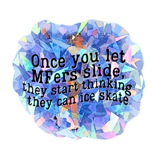 Once You Let MFers Slide Cracked Ice Holo Sticker