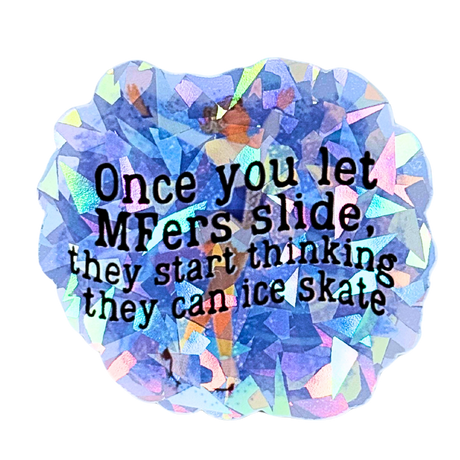 Once You Let MFers Slide Cracked Ice Holo Sticker