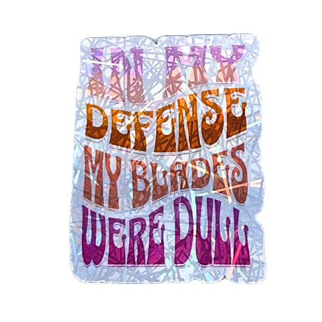 In My Defense My Blades Were Dull Stickers