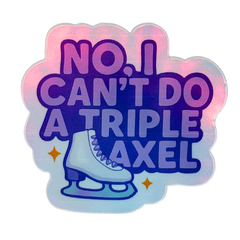 No, I Can't Do A Triple Axel Holo Stickers