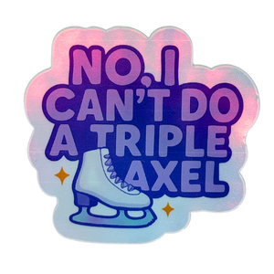 No, I Can't Do A Triple Axel Holo Stickers