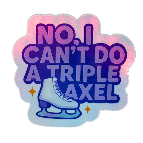No, I Can't Do A Triple Axel Holo Stickers