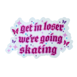 Get in Loser We're Going Skating Stickers