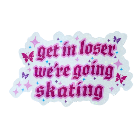 Get in Loser We're Going Skating Stickers