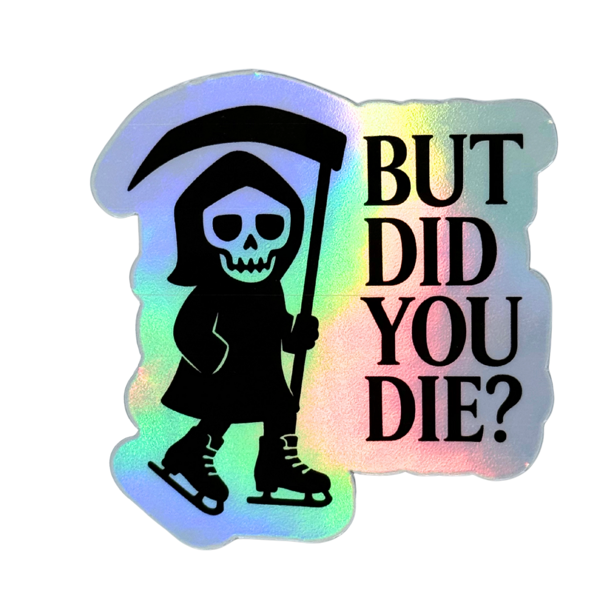 But Did You Die? Reaper Holo Stickers