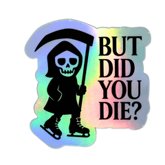 But Did You Die? Reaper Holo Stickers