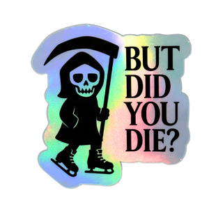 But Did You Die? Reaper Holo Stickers