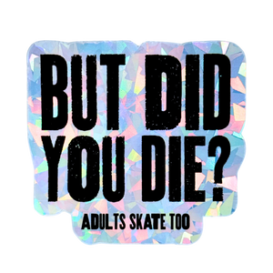 But Did You Die Cracked Holo Stickers